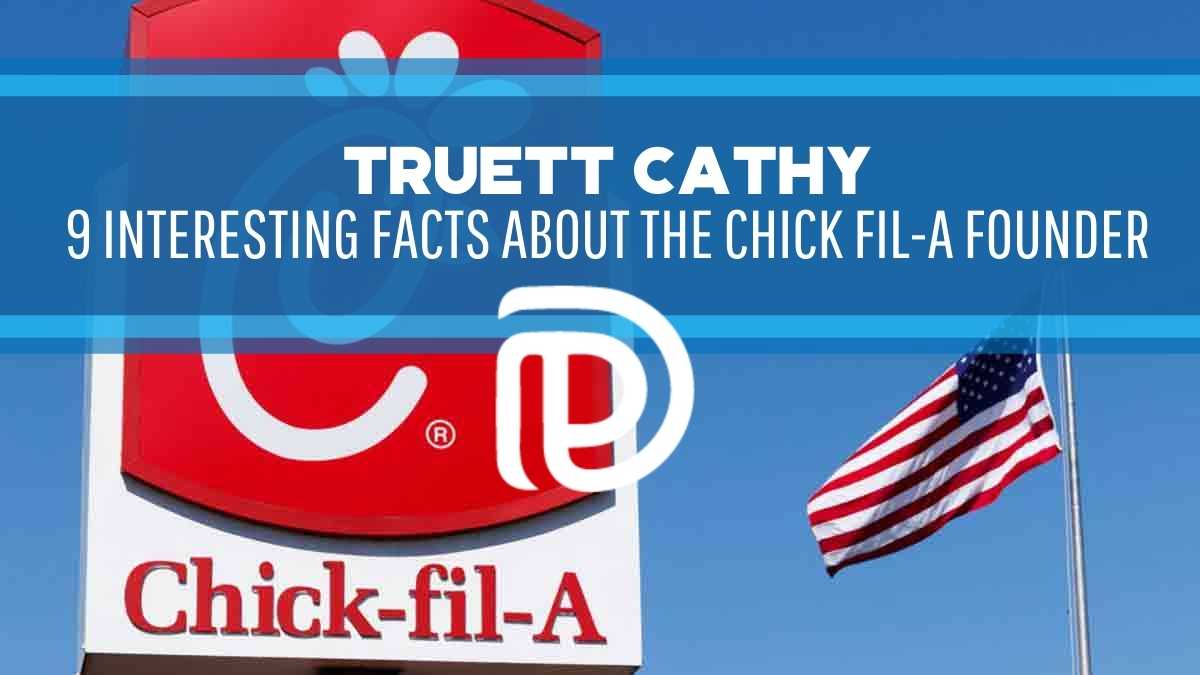 Truett Cathy 9 Interesting Facts About The Chick fil-A Founder - F