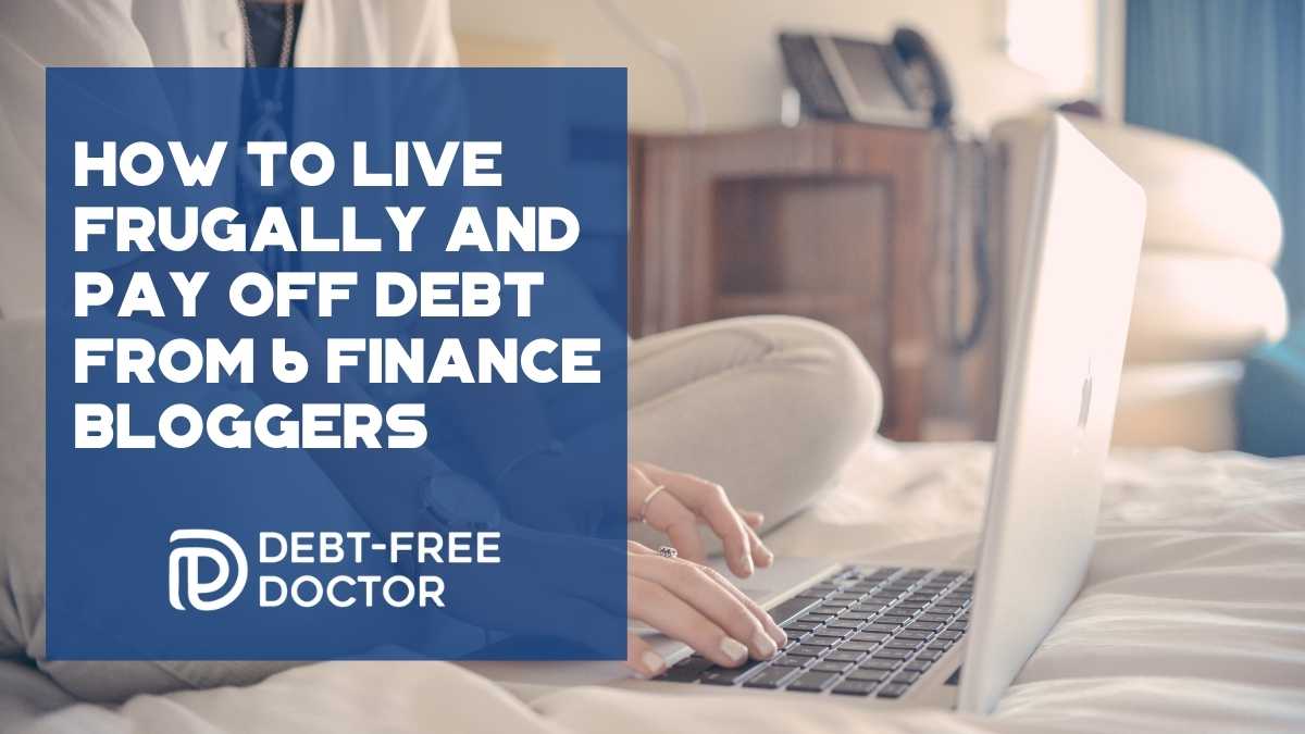 How To Live Frugally and Pay Off Debt From 6 Finance Bloggers