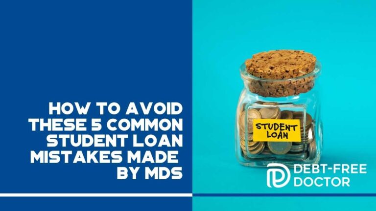 How to Avoid These 5 Common Student Loan Mistakes Made by MDs