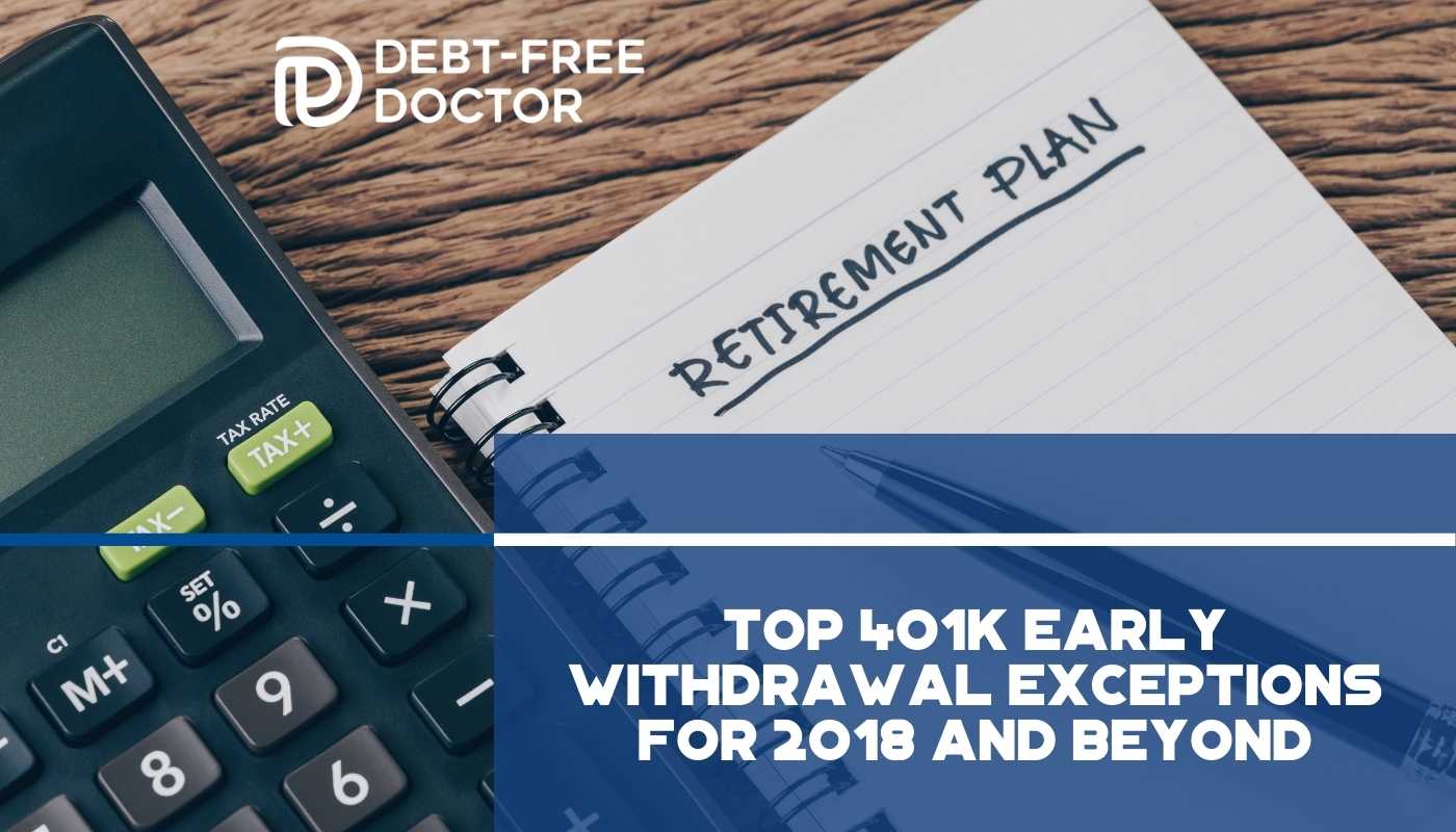 Top 401k Early Withdrawal Exceptions for 2018 and Beyond - F