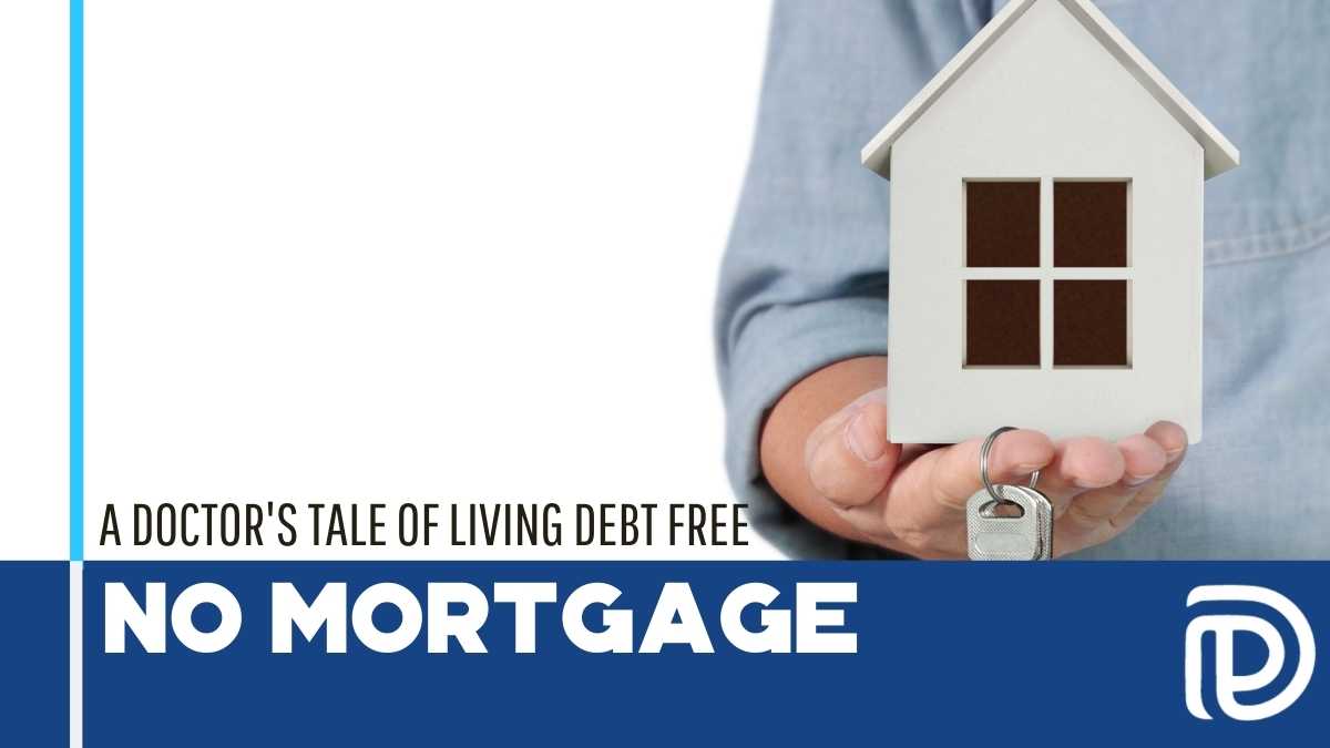 A Doctor’s Tale Of Living Debt Free – No Mortgage