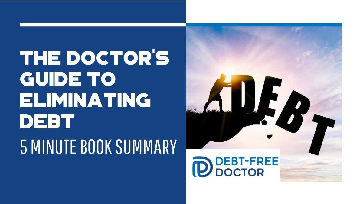 The Doctor’s Guide To Eliminating Debt – 5 Minute Book Summary