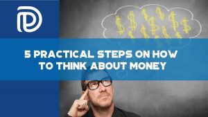 5 Practical Steps On How To Think About Money - F