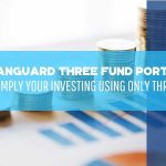 The Vanguard Three Fund Portfolio - How To Simply Your Investing Using Only Three Funds - F