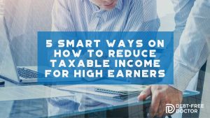 5 Smart Ways On How To Reduce Taxable Income For High Earners - F