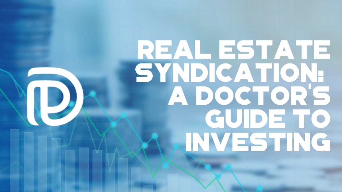 Real Estate Syndication A Doctor’s Guide To Investing