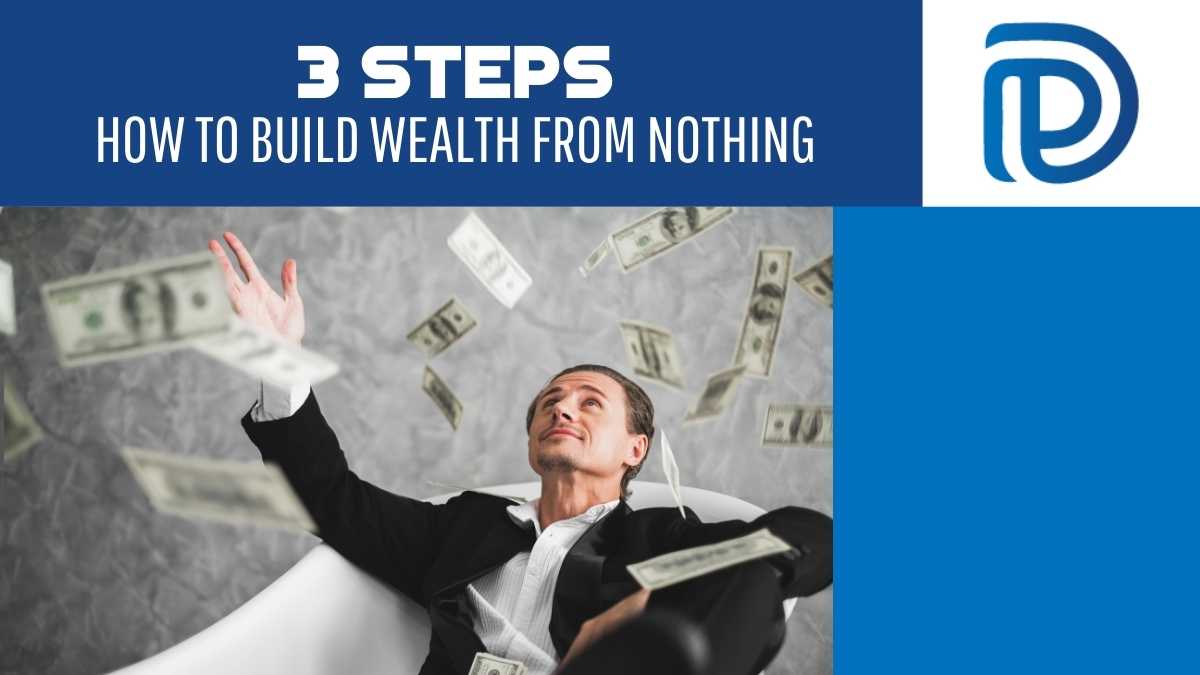 3 Steps - How To Build Wealth From Nothing - F