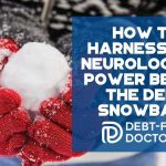 How To Harness The Neurological Power Behind The Debt Snowball - F
