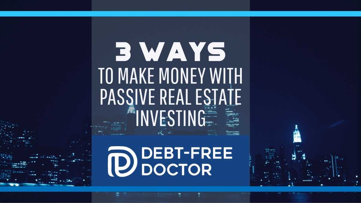 3 Ways To Make Money With Passive Real Estate Investing