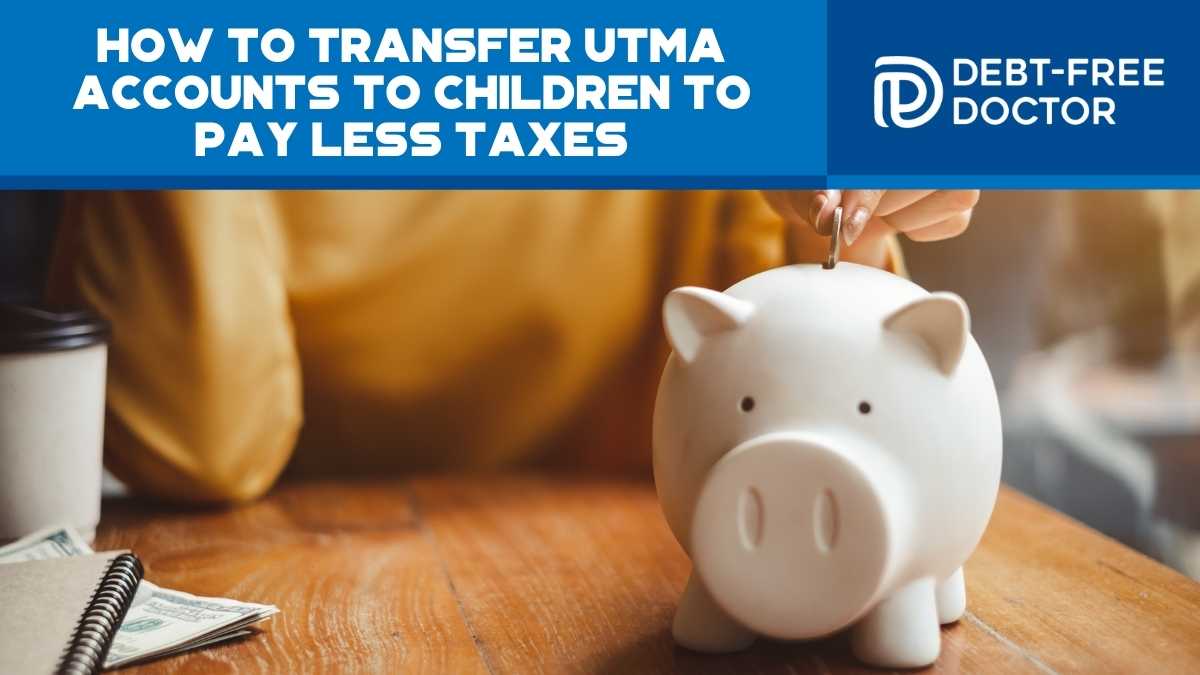 How To Transfer UTMA Accounts To Children To Pay Less Taxes - F