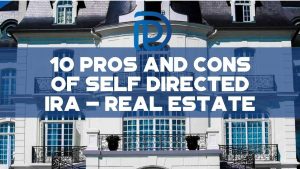 10 Pros And Cons Of Self Directed IRA - Real Estate - F