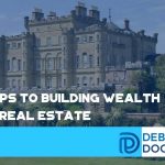 7 Steps To Building Wealth With Real Estate - F