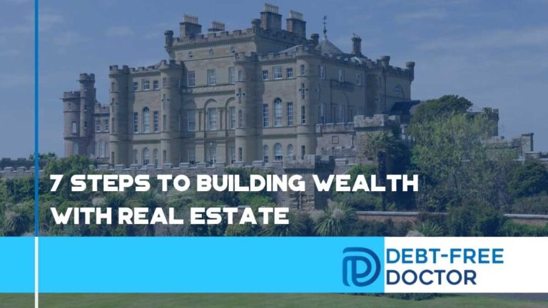 7 Steps To Building Wealth With Real Estate