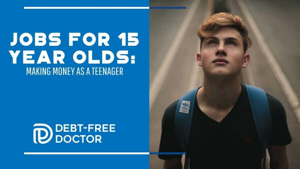 Jobs For 15 Year Olds Making Money As A Teenager DebtFree Doctor