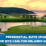 Presidential Suite Upgrade - The Ritz Carlton Orlando Golf Club - F