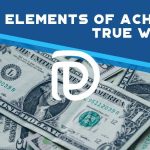 7 Elements Of Achieving True Wealth - F