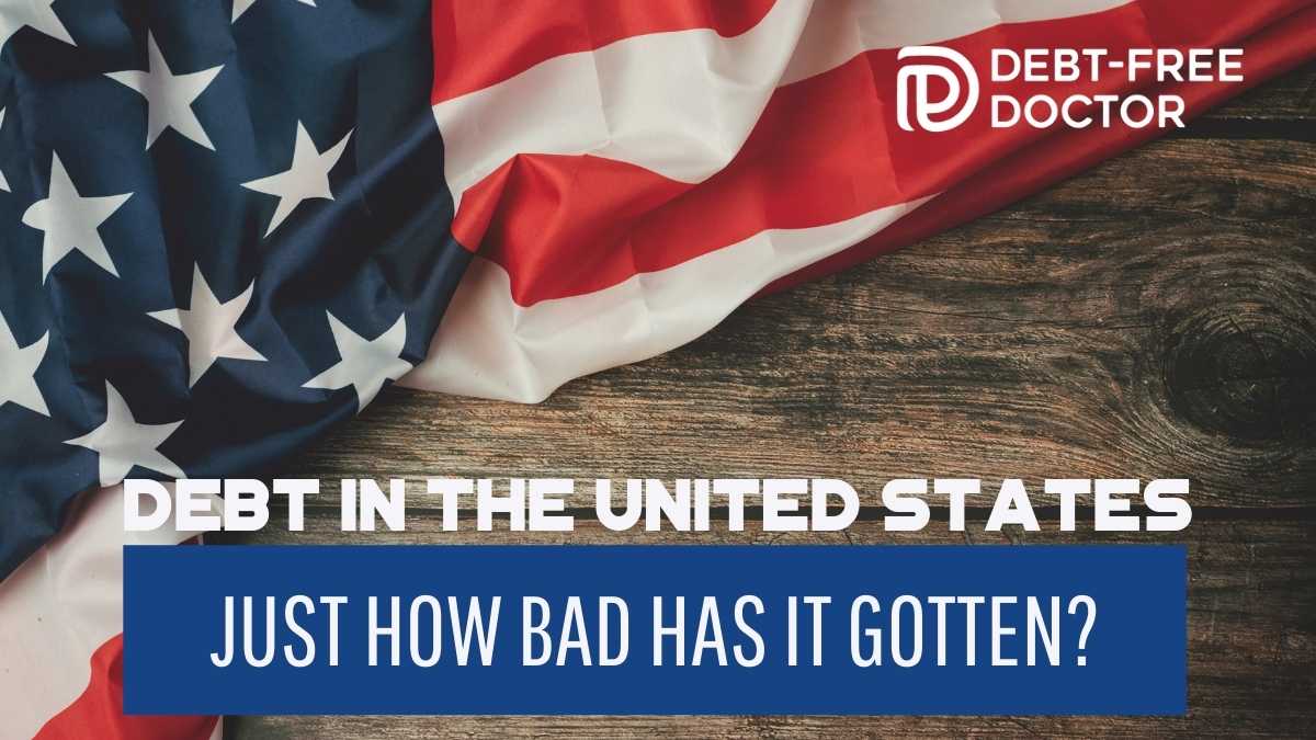 Debt In The United States – Just How Bad Has It Gotten?