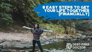 8 Easy Steps To Get Your Life Together (Financially)- F
