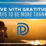 Live With Gratitude - 7 Ways To Be More Thankful - F
