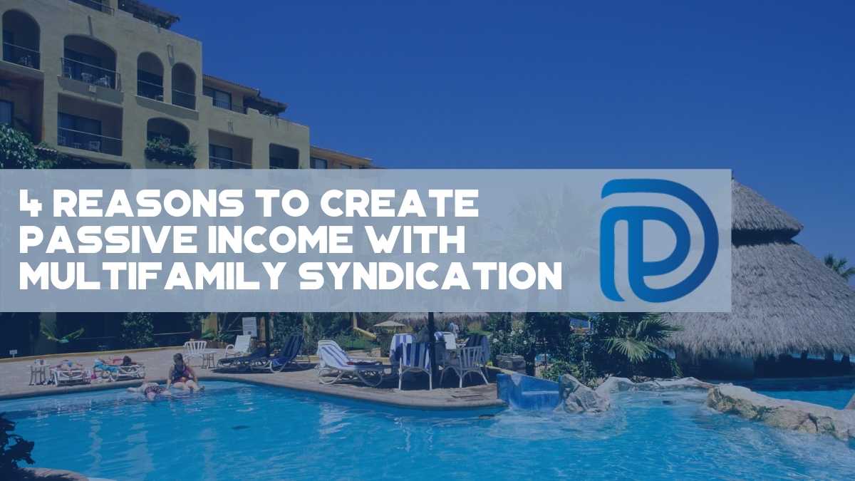 4 Reasons To Create Passive Income With Multifamily Syndication