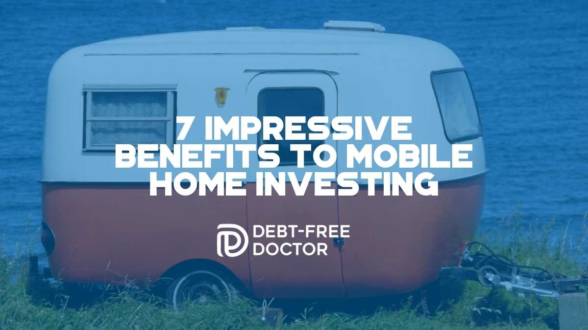 7 Impressive Benefits To Mobile Home Investing