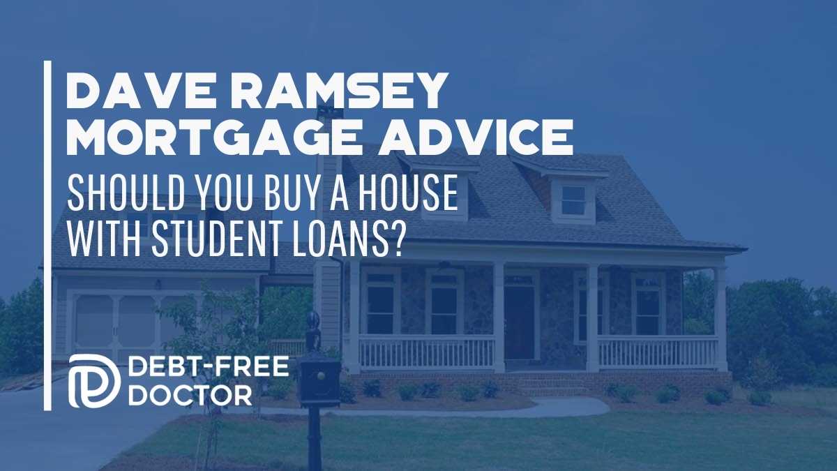 Dave Ramsey Mortgage Advice – Should You Buy A House With Student Loans?