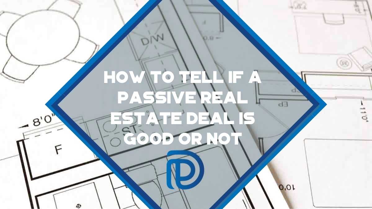 How To Tell If A Passive Real Estate Deal Is Good Or Not