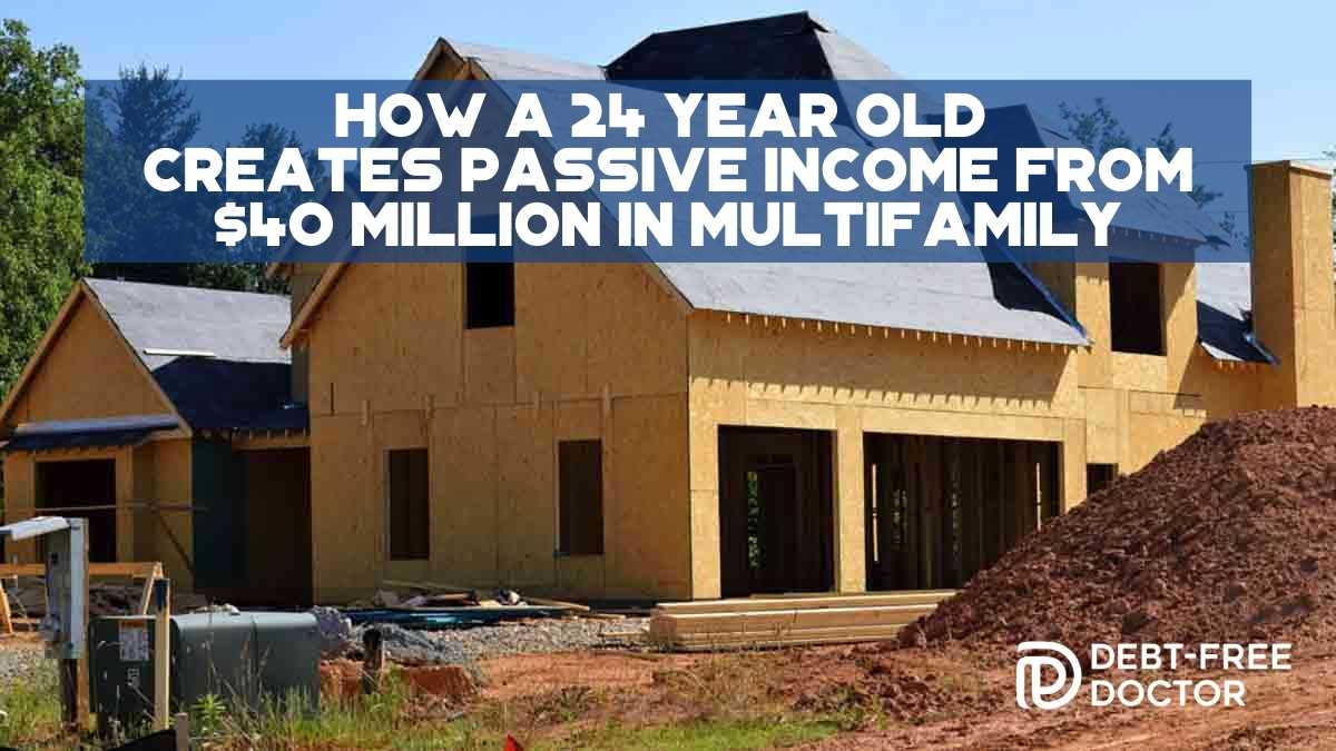 How a 24 Year Old Creates Passive Income from $40 Million In Multifamily - F