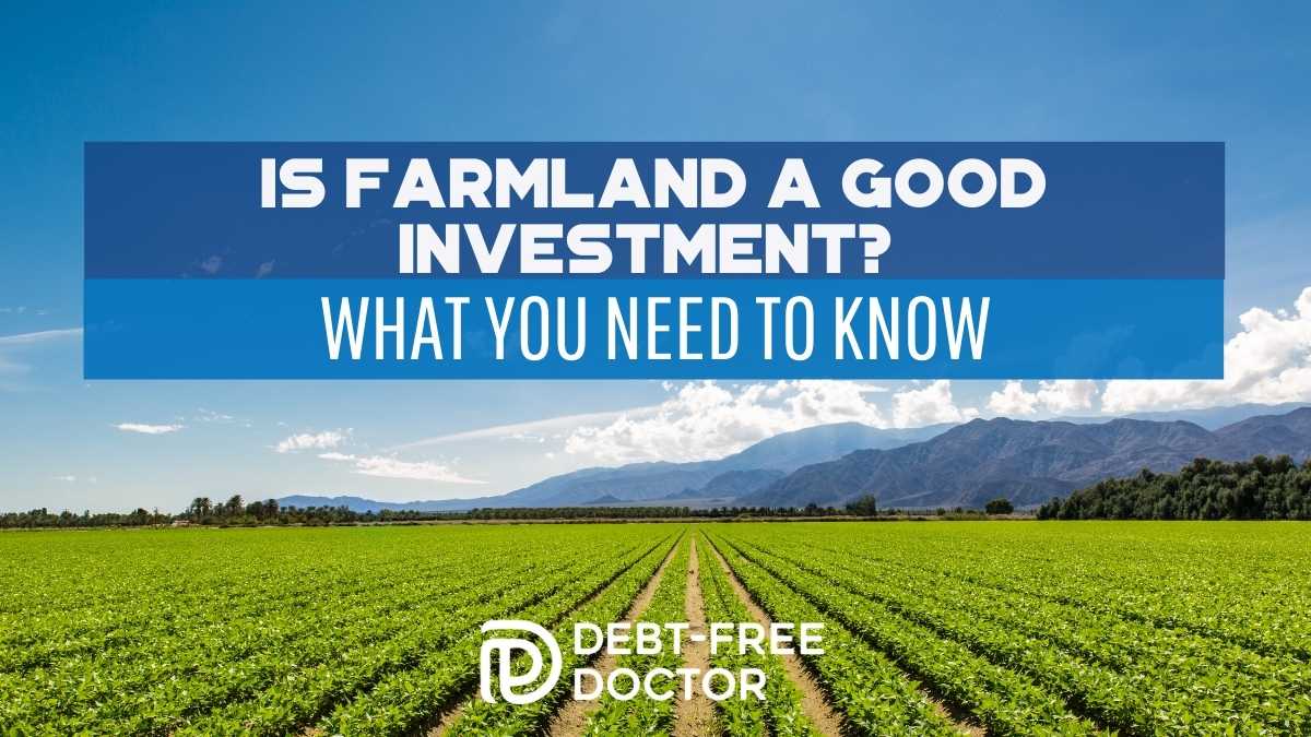 Is Farmland a Good Investment? What You Need to Know