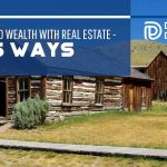 How To Build Wealth With Real Estate - 5 Ways - F