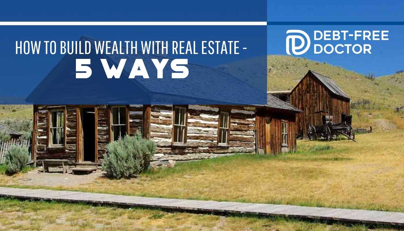 How To Build Wealth With Real Estate - 5 Ways - F