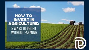 How to Invest in Agriculture 5 Ways to Profit Without Farming - F