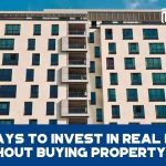 7 Ways to Invest in Real Estate Without Buying Property - F