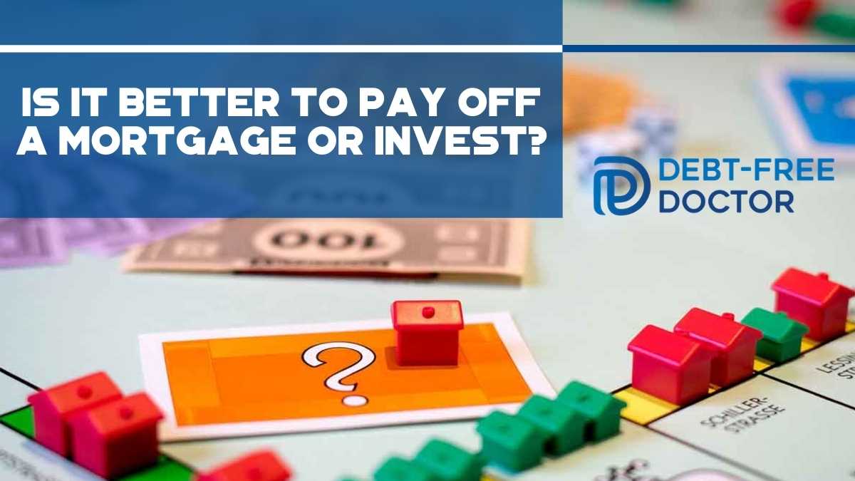 Is It Better To Pay Off A Mortgage Or Invest?