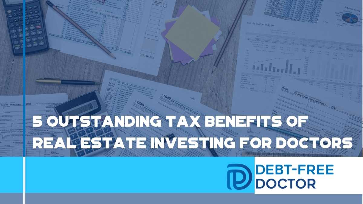 5 Outstanding Tax Benefits Of Real Estate Investing For Doctors - F