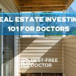Real Estate Investing 101 For Doctors - F