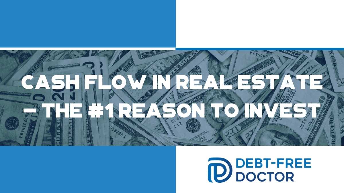 Cash Flow In Real Estate – The #1 Reason to Invest