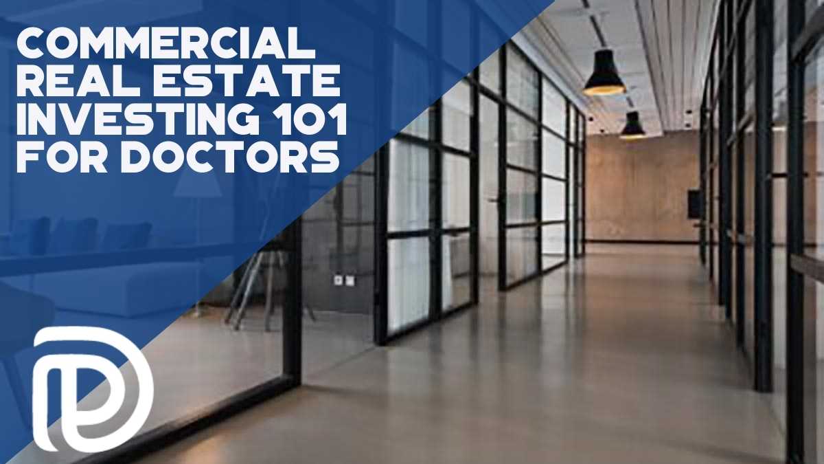 Commercial Real Estate Investing 101 For Doctors - F
