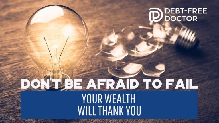 Don’t Be Afraid To Fail – Your Wealth Will Thank You