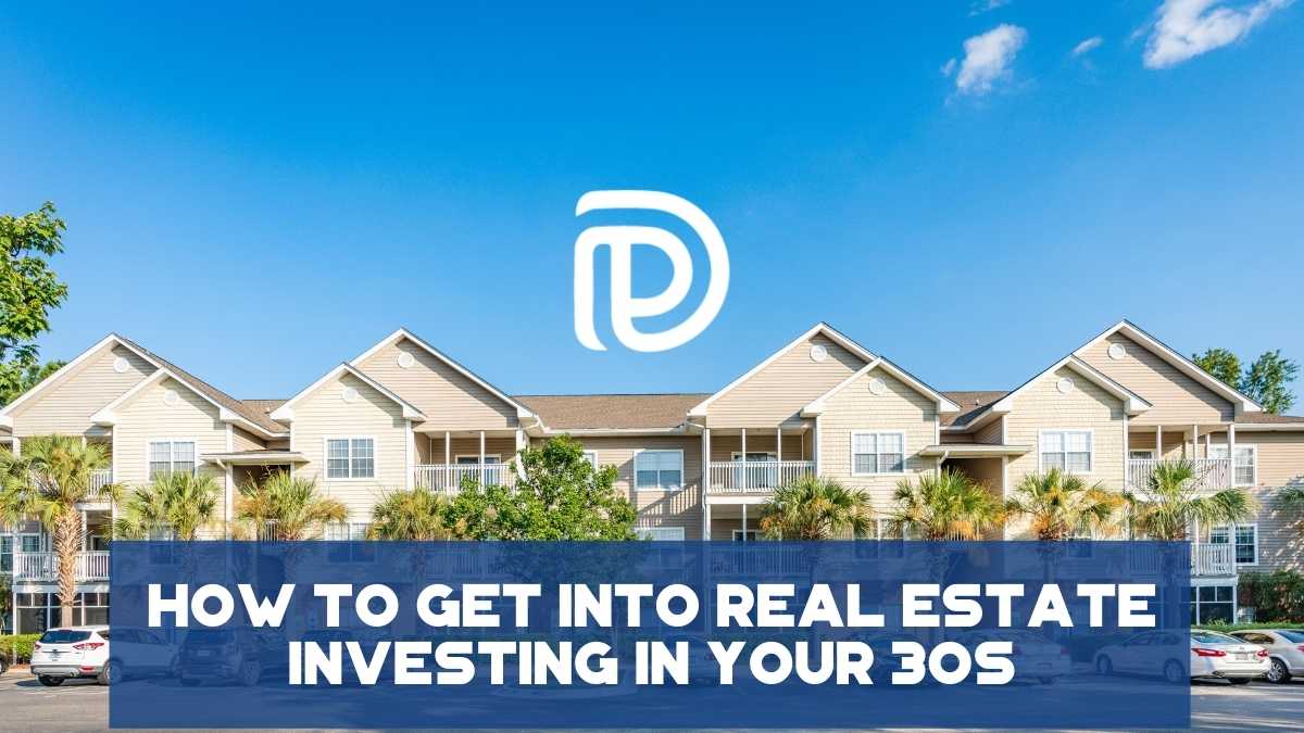 How To Get Into Real Estate Investing In Your 30s