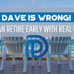 Dave Is Wrong! You CAN Retire Early With Real Estate - F