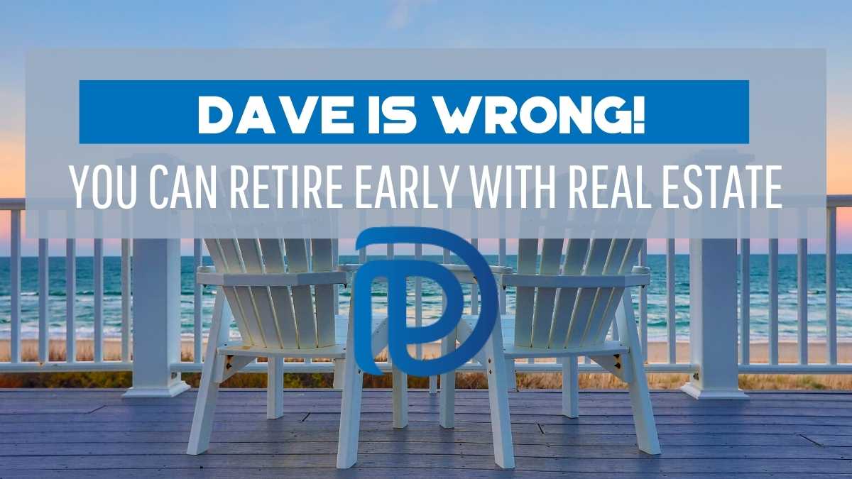 Dave Is Wrong! You CAN Retire Early With Real Estate