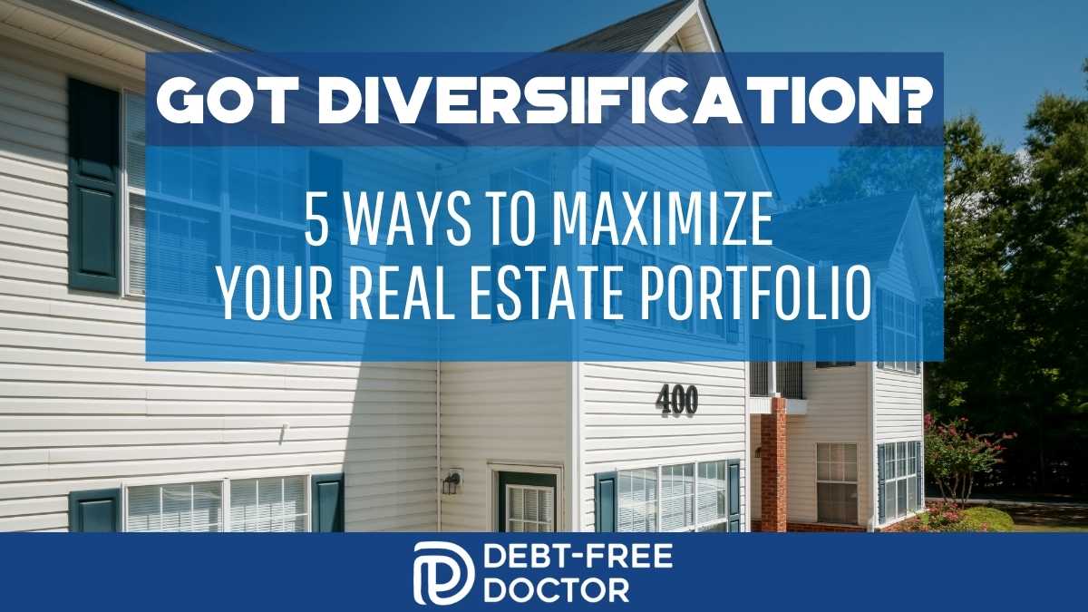 Got Diversification? 5 Ways To Maximize Your Real Estate Portfolio