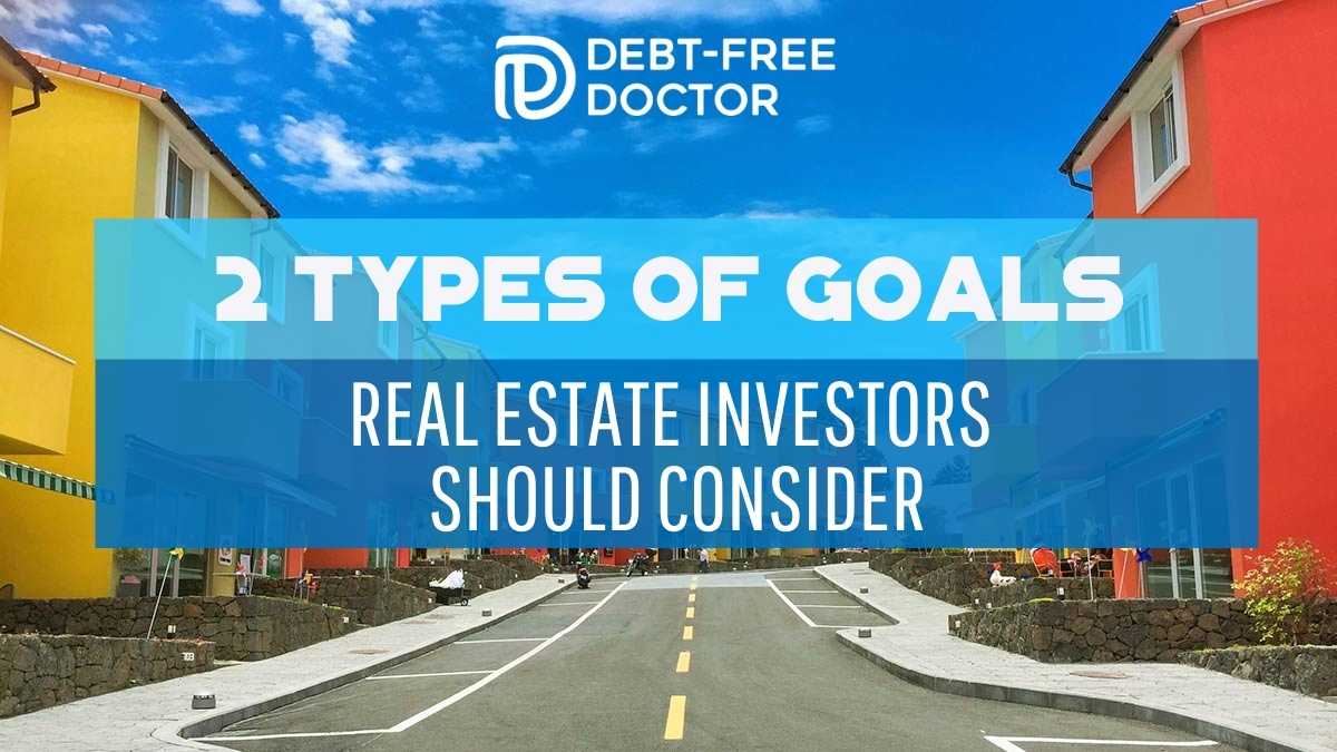 2 Types of Goals Real Estate Investors Should Consider