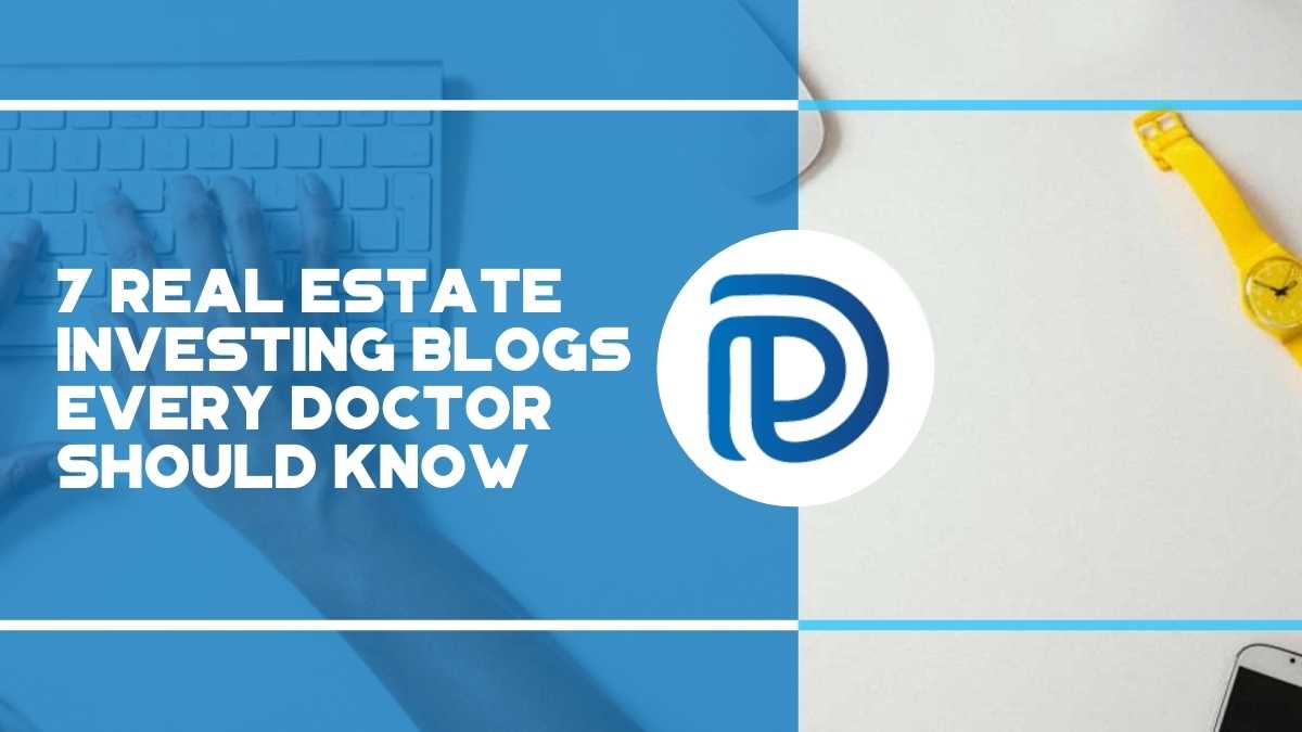 7 Real Estate Investing Blogs Every Doctor Should Know