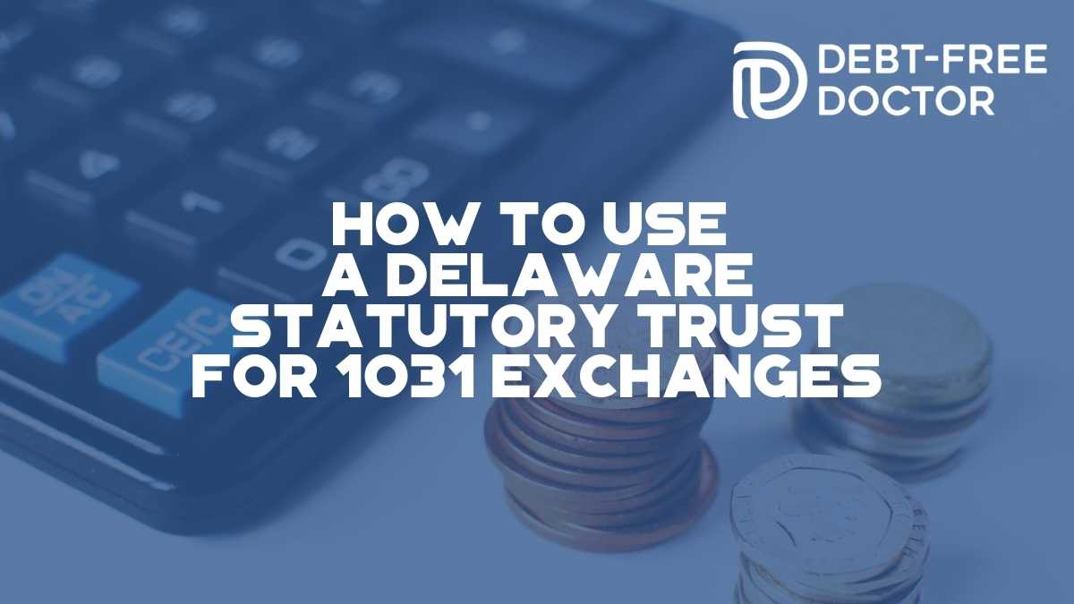 How To Use a Delaware Statutory Trust for 1031 Exchanges - F