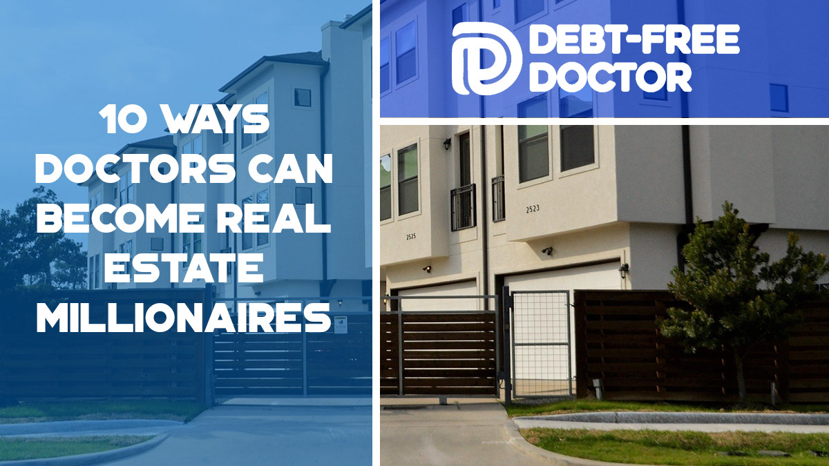 10 Ways Doctors Can Become Real Estate Millionaires