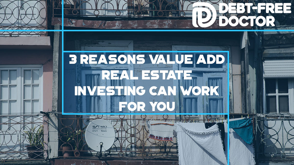 3 Reasons Value Add Real Estate Investing Can Work For You