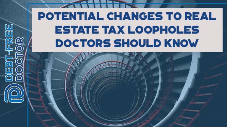 Potential Changes To Real Estate Tax Loopholes Doctors Should Know