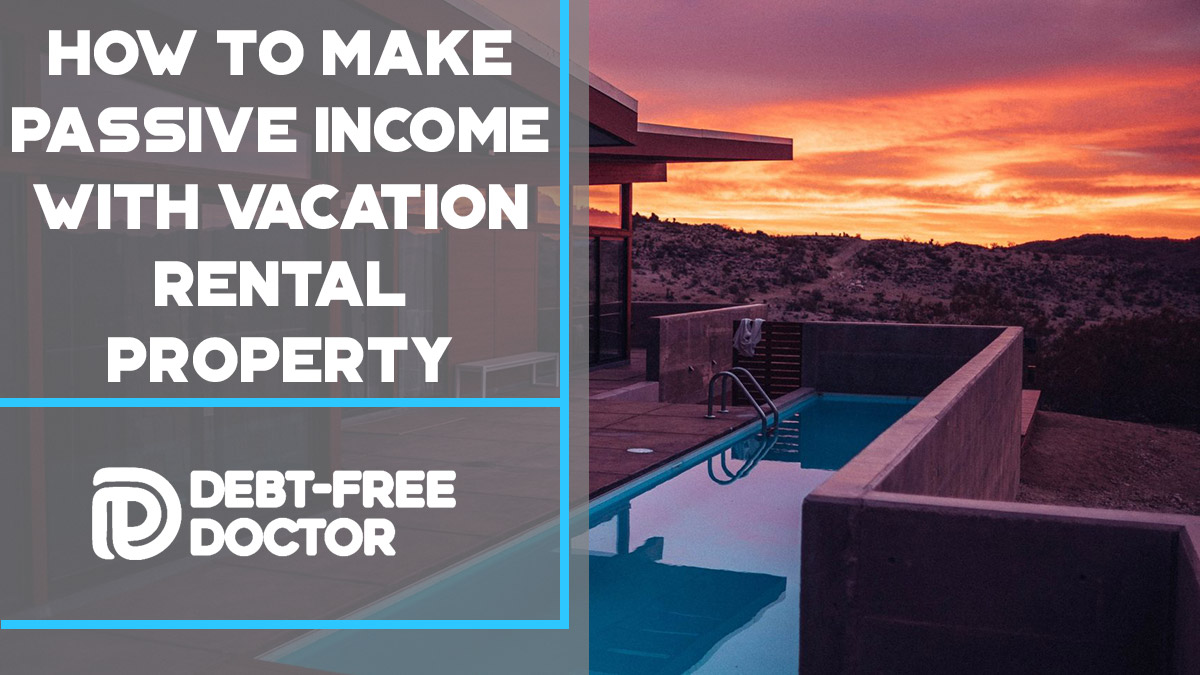 How To Make Passive Income With Vacation Rental Property